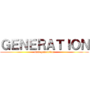 ＧＥＮＥＲＡＴＩＯＮ (next generation)