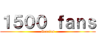 １５００ ｆａｎｓ (Gracias)
