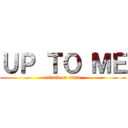 ＵＰ ＴＯ ＭＥ (attack on titan)
