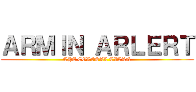 ＡＲＭＩＮ ＡＲＬＥＲＴ (THE COLOSAL TITAN)