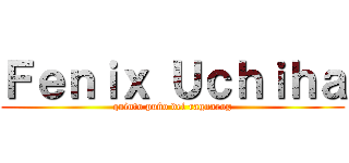 Ｆｅｎｉｘ Ｕｃｈｉｈａ (quinto puño del ragnarog)