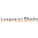 Ｌｅａｇｕｅ ｏｆ Ｓｈａｄｏｗ (The Shadows)