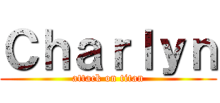 Ｃｈａｒｌｙｎ (attack on titan)