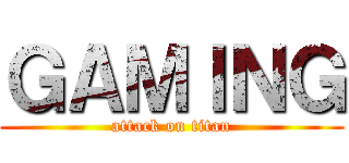 ＧＡＭＩＮＧ (attack on titan)