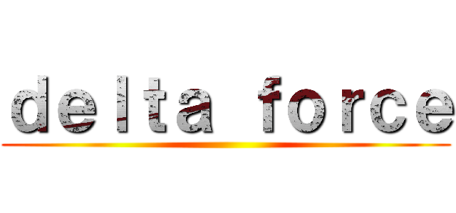 ｄｅｌｔａ ｆｏｒｃｅ ()