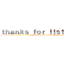 ｔｈａｎｋｓ ｆｏｒ ｌｉｓｔｎｉｎｇ！ (thanks for listening!)