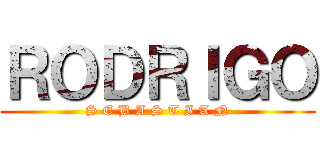 ＲＯＤＲＩＧＯ (S E B A S T I A N)