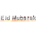 Ｅｉｄ Ｍｕｂａｒａｋ (For All The Muslims)
