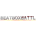 ＢＥＡＴＢＯＸＢＡＴＴＬＥ (attack on cas)