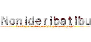 Ｎｏｎｉｄｅｒｉｂａｔｉｂｕ (LEGIÓN DE RECONOCIMIENTO DEL NONI)