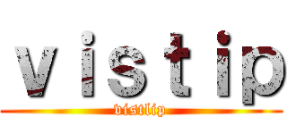 ｖｉｓｔｉｐ (vistlip)