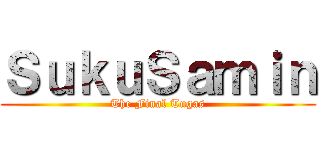 ＳｕｋｕＳａｍｉｎ (The Final Tugas)