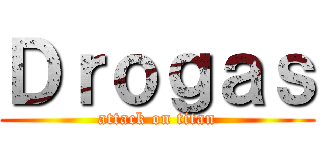 Ｄｒｏｇａｓ (attack on titan)