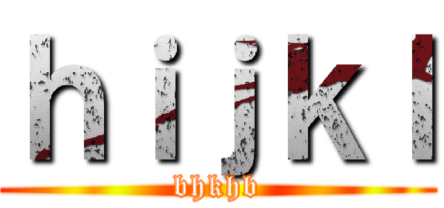 ｈｉｊｋｌ (bhkhb)