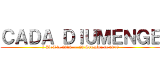 ＣＡＤＡ ＤＩＵＭＥＮＧＥ (7 Abril de 2013  –  29 Setembre de 2013)