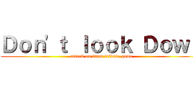 Ｄｏｎ'ｔ ｌｏｏｋ Ｄｏｗｎ (attack on titan tribute game)