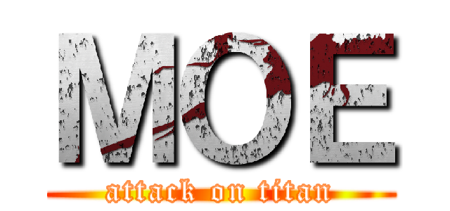 ＭＯＥ (attack on titan)