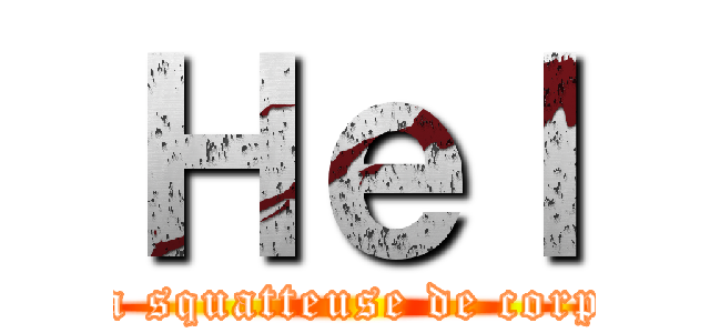 Ｈｅｌ (La squatteuse de corps)