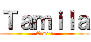 Ｔａｍｉｌａ (Tamila)