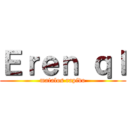 Ｅｒｅｎ ｑｌ (matalos rapido)