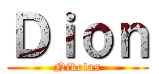 Ｄｉｏｎ (Nikolas)