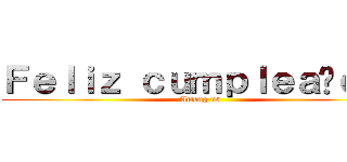 Ｆｅｌｉｚ ｃｕｍｐｌｅａñｏｓ  (Among us )