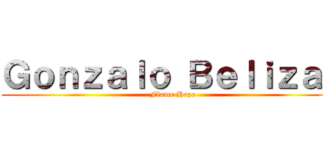 Ｇｏｎｚａｌｏ Ｂｅｌｉｚａｎ (Flame Haze)