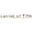 Ｌａｎｔａｋ ｏｆ Ｔｉｔａｎｓ (attack on titan)