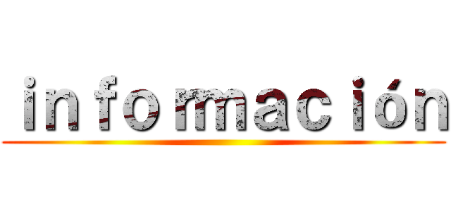 ｉｎｆｏｒｍａｃｉóｎ ()