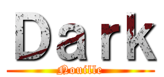 Ｄａｒｋ (Nouille)