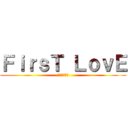ＦｉｒｓＴ ＬｏｖＥ (ซิงแรก)