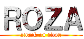 ＲＯＺＡ (attack on titan)