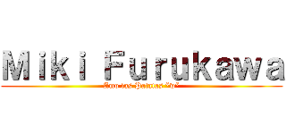 Ｍｉｋｉ Ｆｕｒｕｋａｗａ (Amo las Patatas *w*)