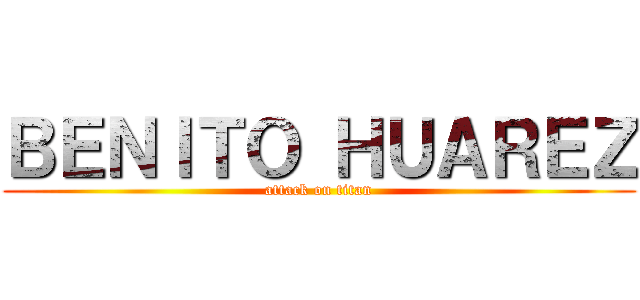 ＢＥＮＩＴＯ ＨＵＡＲＥＺ (attack on titan)