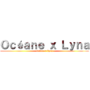 Ｏｃéａｎｅ ｘ Ｌｙｎａ (Océane x Lyna)