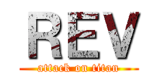 ＲＥＶ (attack on titan)