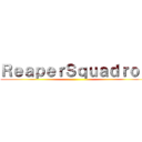 ＲｅａｐｅｒＳｑｕａｄｒｏｎ ()