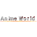 Ａｎｉｍｅ Ｗｏｒｌｄ  (no tener miedo a sufrir no significa que seas fuerte)