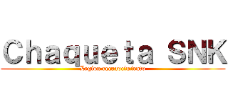 Ｃｈａｑｕｅｔａ ＳＮＫ (Legion reconocimiento)