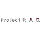 Ｐｒｏｊｅｃｔ Ｐ．Ａ．Ｄ．Ｈ (by: Brizuela y Ocampo)