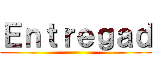 Ｅｎｔｒｅｇａｄ ()