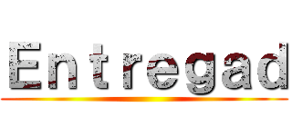 Ｅｎｔｒｅｇａｄ ()