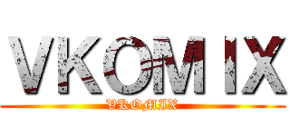 ＶＫＯＭＩＸ (VKOMIX)