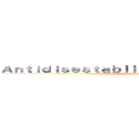 Ａｎｔｉｄｉｓｅｓｔａｂｌｉｓｈｍｅｎｔａｒｉａｎｉｓｍ (attack on titan)