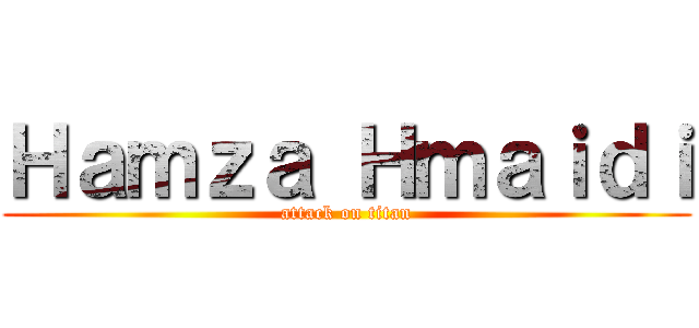 Ｈａｍｚａ Ｈｍａｉｄｉ (attack on titan)
