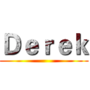 Ｄｅｒｅｋ ()