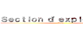 Ｓｅｃｔｉｏｎ ｄ\'ｅｘｐｌｏｒａｔｉｏｎ (Admin)