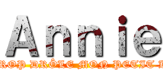 Ａｎｎｉｅ (TU ES TROP DRÔLE MON PETIT KINDER)