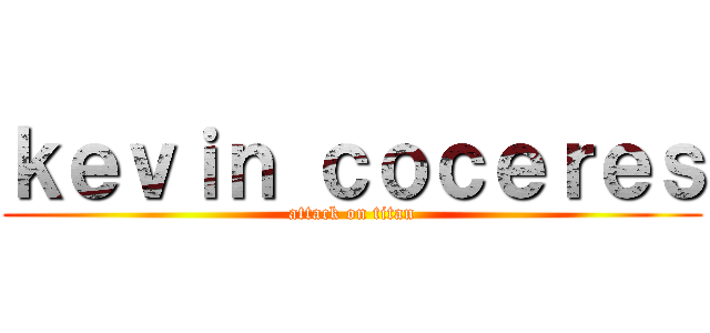 ｋｅｖｉｎ ｃｏｃｅｒｅｓ (attack on titan)