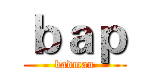 ｂａｐ (badman)